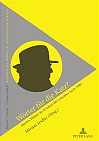 Woerter Fuer Die Katz?: Martin Walser Im Kontext Der Literatur Nach 1945 (Hardcover)