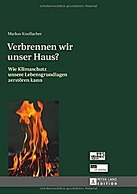 Verbrennen Wir Unser Haus?: Wie Klimaschutz Unsere Lebensgrundlagen Zerstoeren Kann (Hardcover)