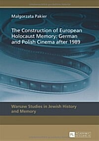 The Construction of European Holocaust Memory: German and Polish Cinema After 1989 (Hardcover)