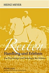 Reiten- Handlung und Erlebnis: Zur Psychologie und Soziologie des Reitens (Paperback)