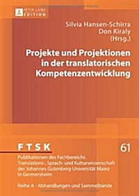 Projekte Und Projektionen in Der Translatorischen Kompetenzentwicklung (Hardcover)