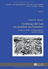 Erziehung Oder Lust Am Ausleben Von Fantasien?: Beitraege Zur Kinder- Und Jugendliteratur Und Ihrer Didaktik (Hardcover)