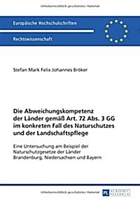 Die Abweichungskompetenz der Laender gemae?Art. 72 Abs. 3 GG im konkreten Fall des Naturschutzes und der Landschaftspflege: Eine Untersuchung am Beis (Paperback)
