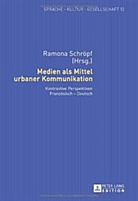 Medien ALS Mittel Urbaner Kommunikation: Kontrastive Perspektiven Franzoesisch - Deutsch (Hardcover)