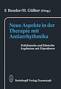 Neue Aspekte in Der Therapie Mit Antiarrhythmika: Praklinische Und Klinische Ergebnisse Mit Diprafenon (Hardcover)