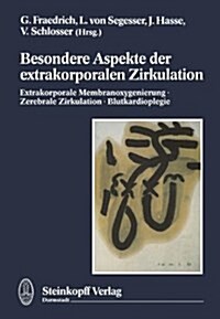 Besondere Aspekte Der Extrakorporalen Zirkulation: Extrakorporale Membranoxigenierung . Zerebrale Zirkulation . Blutkardioplegie (Hardcover)