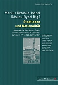 Stadtleben und Nationalitaet: Ausgewaehlte Beitraege zur Stadtgeschichtsforschung in Ostmitteleuropa im 19. und 20. Jahrhundert (Paperback)