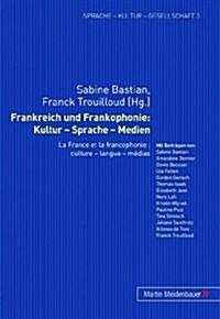 Frankreich Und Frankophonie: Kultur - Sprache - Medien: La France Et La Francophonie: Culture - Langue - M?ias (Paperback)