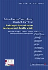 Sociolinguistique Urbaine Et D?eloppement Durable Urbain: Enjeux Et Pratiques Dans Les Soci?? Francophones Et Non Francophones (Paperback)