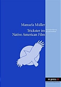 Trickster Im Native American Film: Die Weiterfuehrung Der Oral Tradition (Paperback)