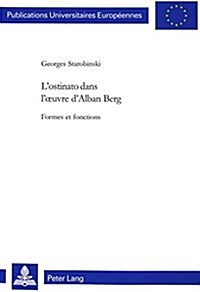 LOstinato Dans LOeuvre DAlban Berg: Formes Et Fonctions (Paperback)