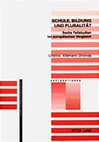 Schule, Bildung Und Pluralitaet: Sechs Fallstudien Im Europaeischen Vergleich (Paperback, 2, Revised)