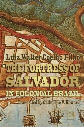 The Fortress of Salvador: In Colonial Brazil (Paperback)