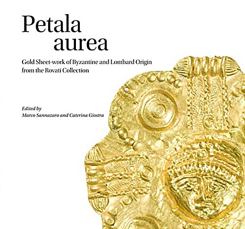 Petala Aurea: Gold Sheet-Work of Byzantine and Lombard Origin from the Rovati Collection (Hardcover)