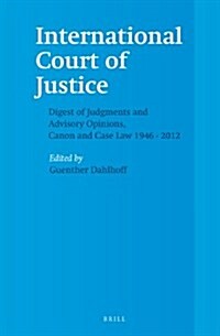 International Court of Justice, Digest of Judgments and Advisory Opinions, Canon and Case Law 1946 - 2012 (2 Vols.) (Hardcover)