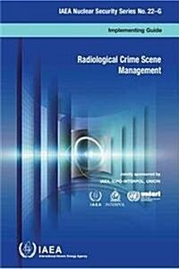 Radiological Crime Scene Management: IAEA Nuclear Security Series 22-G (Paperback)