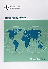 Trade Policy Review - Mongolia: 2014 (Paperback)