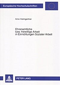 Ehrenamtliche Bzw. Freiwillige Arbeit in Einrichtungen Sozialer Arbeit (Paperback)