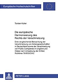 Die Europaeische Harmonisierung Des Rechts Der Verschmelzung: Eine Vergleichende Betrachtung Der Verschmelzung Von Aktiengesellschaften in Deutschland (Paperback)