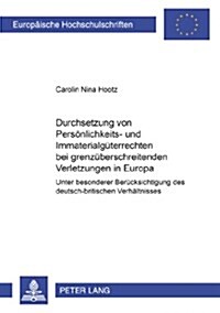 Durchsetzung Von Persoenlichkeits- Und Immaterialgueterrechten Bei Grenzueberschreitenden Verletzungen in Europa: Unter Besonderer Beruecksichtigung D (Paperback)