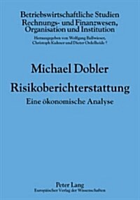 Risikoberichterstattung: Eine Oekonomische Analyse (Paperback)