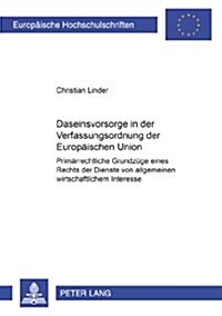 Daseinsvorsorge in Der Verfassungsordnung Der Europaeischen Union: Primaerrechtliche Grundzuege Eines Rechts Der Dienste Von Allgemeinem Wirtschaftlic (Paperback)