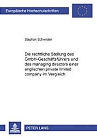 Die Rechtliche Stellung Des Gmbh-Geschaeftsfuehrers Und Des Managing Directors Einer Englischen Private Limited Company Im Vergleich (Paperback)