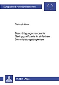 Beschaeftigungschancen Fuer Geringqualifizierte in Einfachen Dienstleistungstaetigkeiten (Paperback)