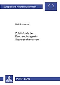 Zufallsfunde Bei Durchsuchungen Im Steuerstrafverfahren (Paperback)