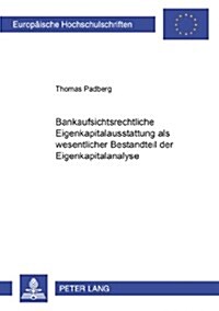 Bankaufsichtsrechtliche Eigenkapitalausstattung ALS Wesentlicher Bestandteil Der Eigenkapitalanalyse (Paperback)