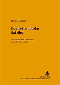 Bonifatius Und Das Sakrileg: Zur Politischen Dimension Eines Rechtsbegriffs (Hardcover)