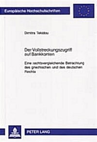 Der Vollstreckungszugriff Auf Bankkonten: Eine Rechtsvergleichende Betrachtung Des Griechischen Und Des Deutschen Rechts (Paperback)