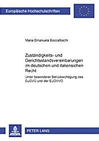 Zustaendigkeits- Und Gerichtsstandsvereinbarungen Im Deutschen Und Italienischen Recht: Unter Besonderer Beruecksichtigung Des Eugvue Und Der Eugvvo (Paperback)