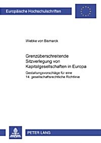 Grenzueberschreitende Sitzverlegung Von Kapitalgesellschaften in Europa: Gestaltungsvorschlaege Fuer Eine 14. Gesellschaftsrechtliche Richtlinie (Paperback)
