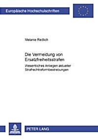 Die Vermeidung Von Ersatzfreiheitsstrafen - Wesentliches Anliegen Aktueller Strafrechtsreformbestrebungen: Wesentliches Anliegen Aktueller Strafrechtr (Paperback)