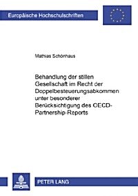 Die Behandlung Der Stillen Gesellschaft Im Recht Der Doppelbesteuerungsabkommen Unter Besonderer Beruecksichtigung Des Oecd-Partnership-Reports (Paperback)