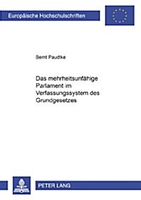 Das Mehrheitsunfaehige Parlament Im Verfassungssystem Des Grundgesetzes (Paperback)