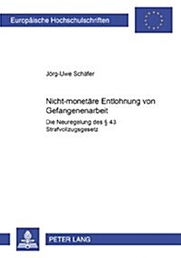 Nicht-Monetaere Entlohnung Von Gefangenenarbeit: Die Neuregelung Des ?43 Strafvollzugsgesetz (Paperback)