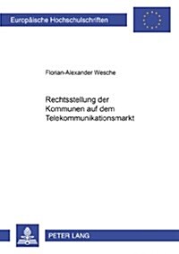 Rechtsstellung Der Kommunen Auf Dem Telekommunikationsmarkt (Paperback)