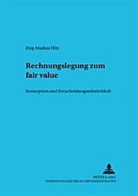 Rechnungslegung zum fair value: Konzeption und Entscheidungsnuetzlichkeit (Paperback)