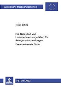 Die Relevanz Von Unternehmensreputation Fuer Anlegerentscheidungen: Eine Experimentelle Studie (Paperback)