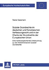 Soziale Grundrechte Im Deutschen Und Franzoesischen Verfassungsrecht Und in Der Charta Der Grundrechte Der Europaeischen Union: Eine Rechtsvergleichen (Paperback)