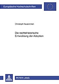 Die Rechtshistorische Entwicklung Der Adoption (Paperback)