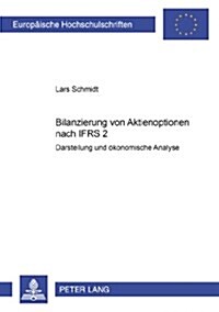 Bilanzierung Von Aktienoptionen Nach Ifrs 2: Darstellung Und Oekonomische Analyse (Paperback)