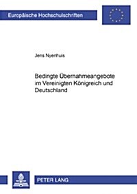 Bedingte Uebernahmeangebote Im Vereinigten Koenigreich Und Deutschland (Paperback)