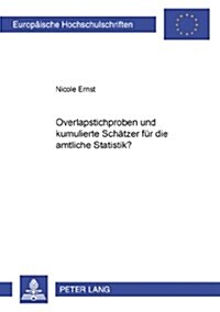 Overlapstichproben Und Kumulierte Schaetzer Fuer Die Amtliche Statistik? (Paperback)