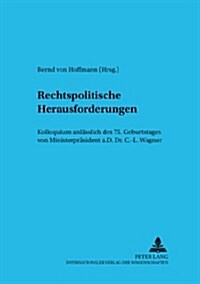 Rechtspolitische Herausforderungen: Kolloquium Anlaesslich Des 75. Geburtstages Von Ministerpraesident A.D. Dr. Carl-Ludwig Wagner (Paperback)