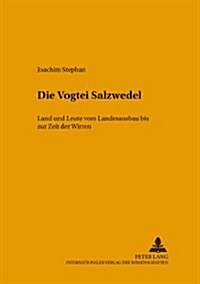 Die Vogtei Salzwedel: Land Und Leute Vom Landesausbau Bis Zur Zeit Der Wirren (Paperback)