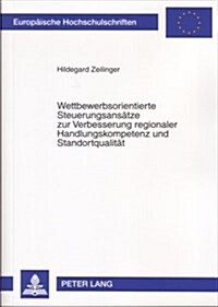 Wettbewerbsorientierte Steuerungsansaetze Zur Verbesserung Regionaler Handlungskompetenz Und Standortqualitaet: Synergiepotenziale Zwischen Dem Neuen (Paperback)