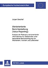 Wertorientierte Berichterstattung (Value Reporting): Analyse Der Relevanz Wertorientierter Informationen Fuer Stakeholder Unter Besonderer Beruecksich (Paperback)